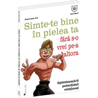 Simte-te bine in pielea ta fara s-o vrei pe-a altora